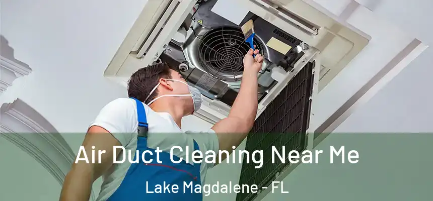 Air Duct Cleaning Near Me Lake Magdalene - FL