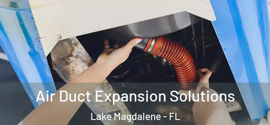Air Duct Expansion Solutions Lake Magdalene - FL