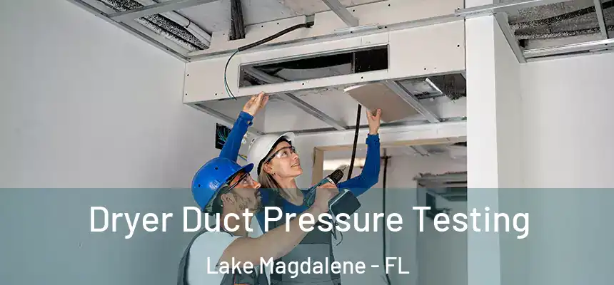 Dryer Duct Pressure Testing Lake Magdalene - FL