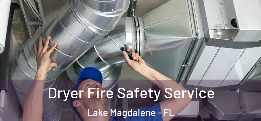 Dryer Fire Safety Service Lake Magdalene - FL