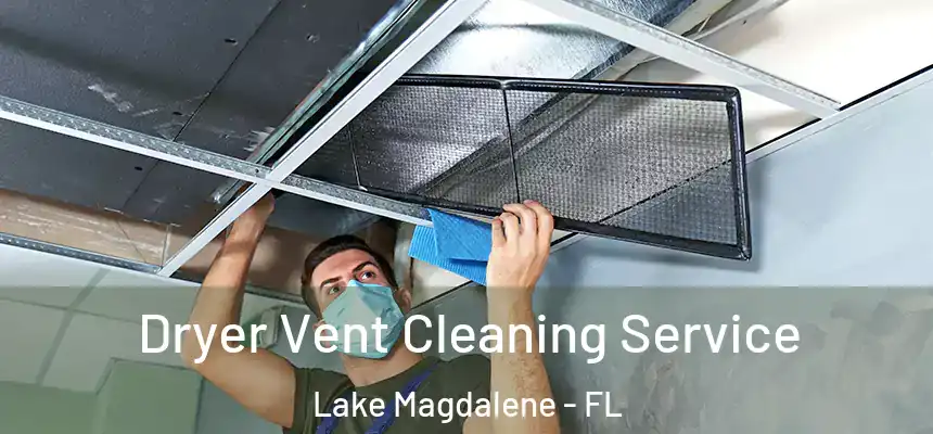 Dryer Vent Cleaning Service Lake Magdalene - FL