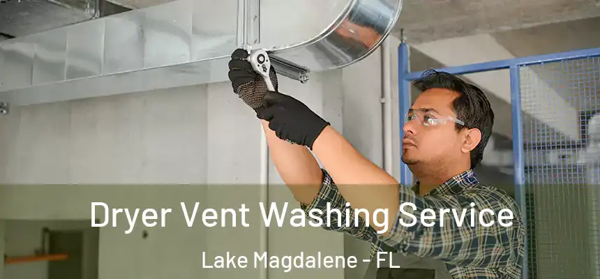 Dryer Vent Washing Service Lake Magdalene - FL